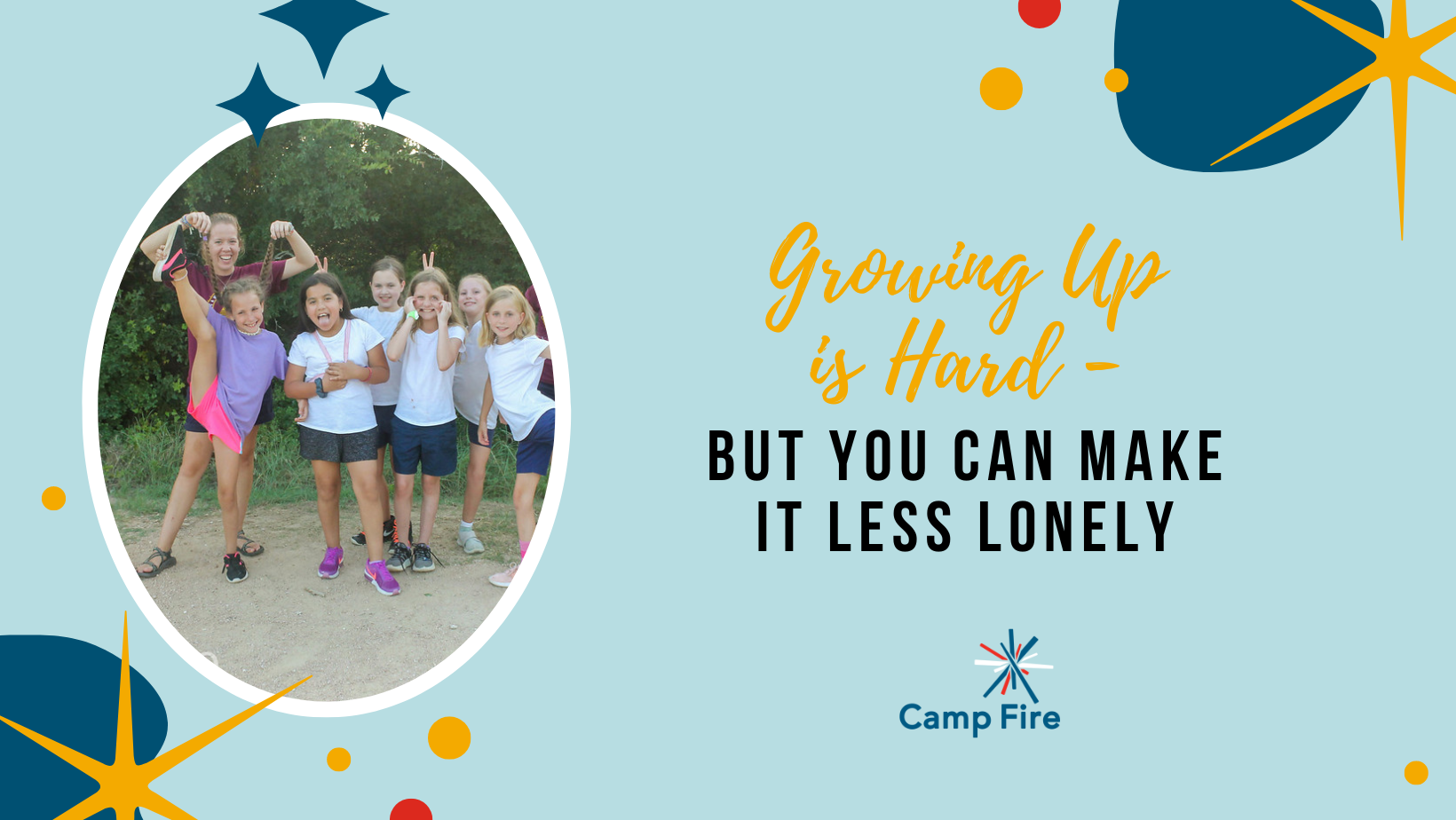 Growing Up is Hard – But You Can Make it Less Lonely, a Camp Fire blog