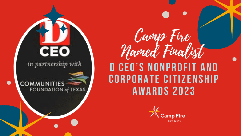 Camp Fire Named Finalist: D CEO’s Nonprofit and Corporate Citizenship Awards 2023, a Camp Fire First Texas blog