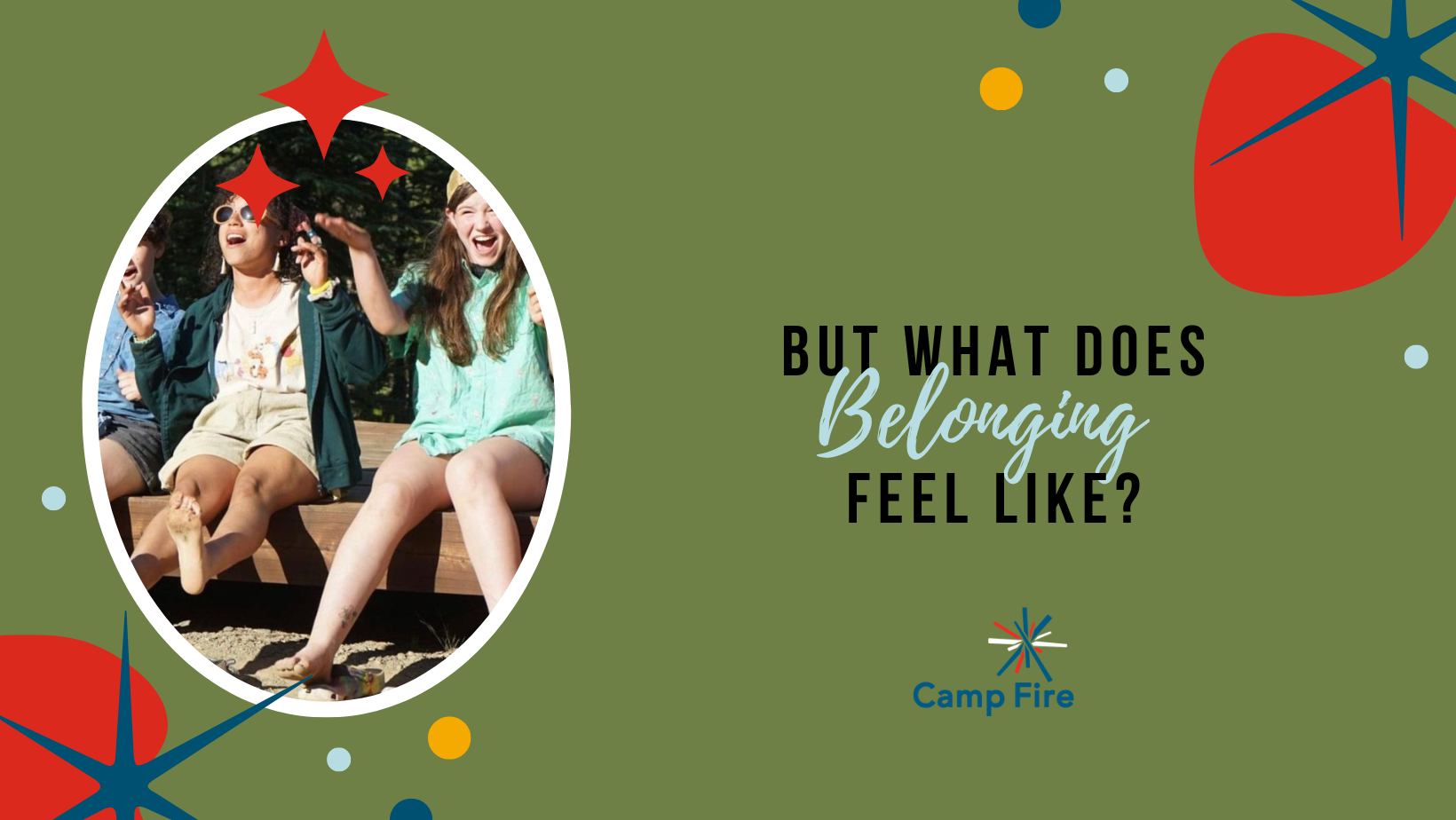 But What Does Belonging Feel Like?, a Camp Fire blog