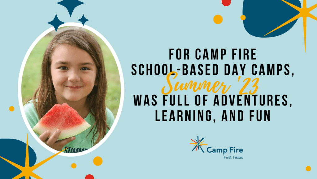 For Camp Fire School-Based Day Camps, Summer '23 Was Full of Adventures, Learning, and Fun, a Camp Fire First Texas blog by Venikwa Merriman
