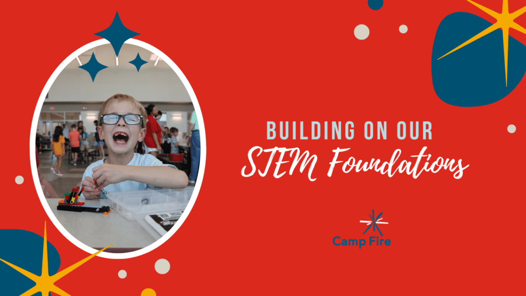 Building on Our STEM Foundations, a Camp Fire blog