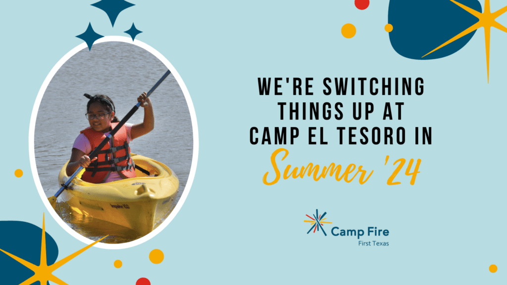 We're Switching Things Up at Camp El Tesoro in Summer 2024, a Camp Fire First Texas blog by Jessica Simpson