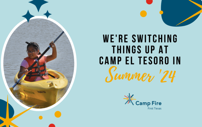 We're Switching Things Up at Camp El Tesoro in Summer 2024, a Camp Fire First Texas blog by Jessica Simpson