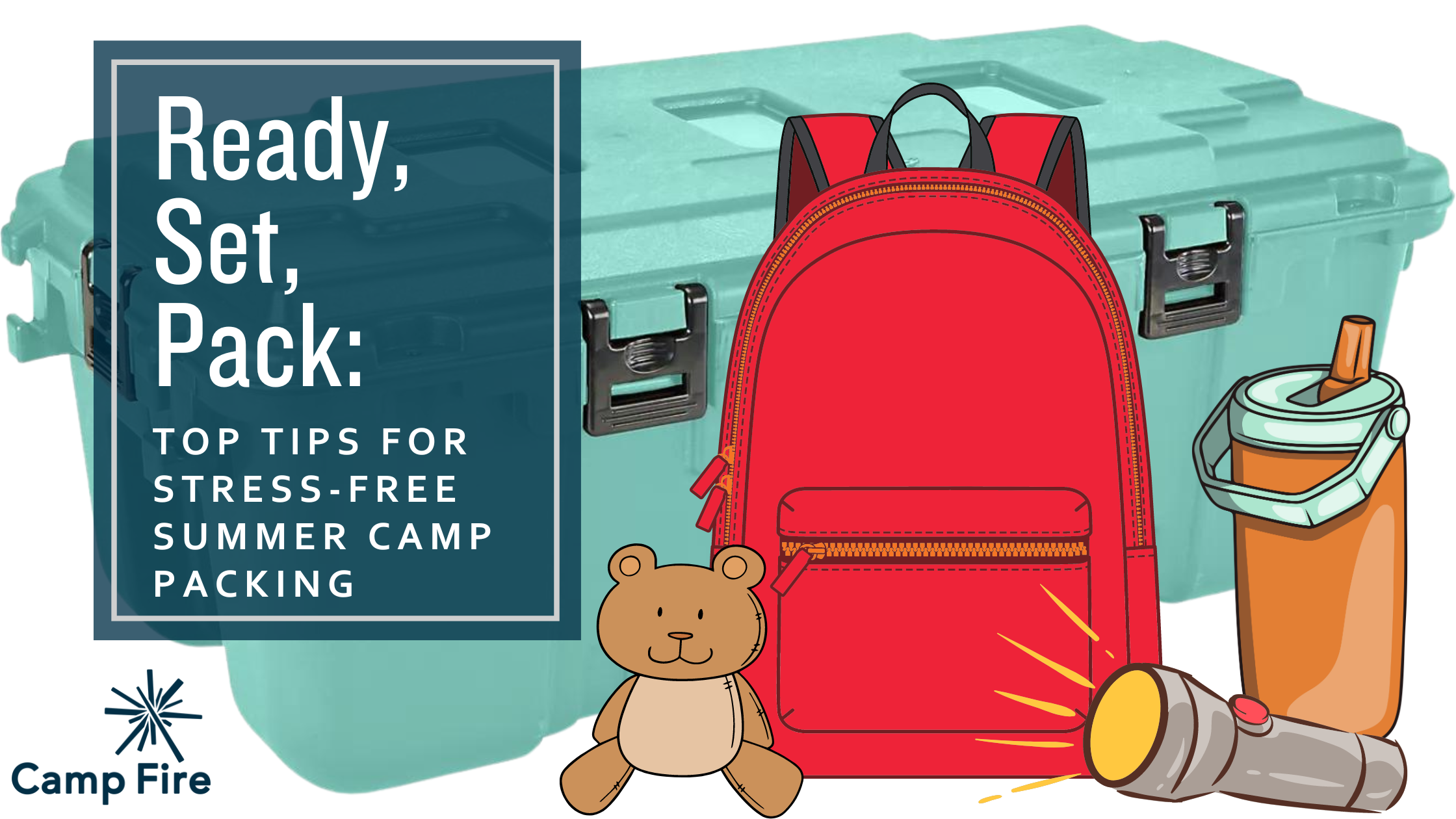 Text reads Ready, Set, Pack: Top Tips for Stress-Free Summer Camp Preparation over images of a camp trunk, backpack, teddy bear, flashlight and water bottle